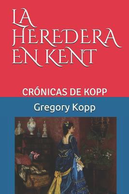 La Heredera En Kent: Crónicas de Kopp [Spanish] 1983380636 Book Cover