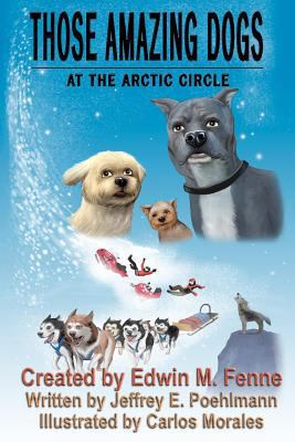 Those Amazing Dogs Book Three: At the Arctic Ci... 1463601425 Book Cover