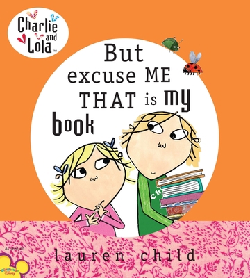 Charlie and Lola: But Excuse Me That Is My Book 0803730969 Book Cover