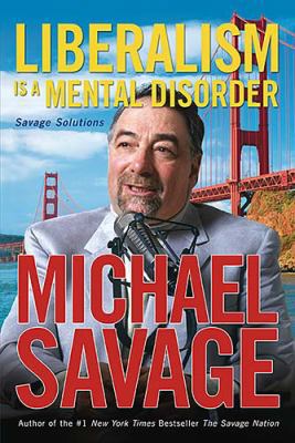 Liberalism Is a Mental Disorder: Savage Solutions 1595550062 Book Cover