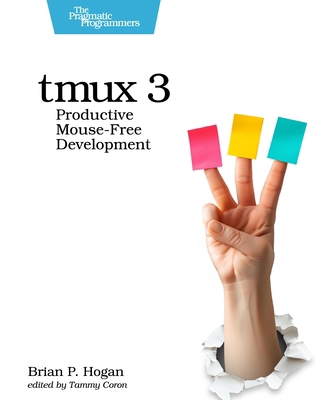 Tmux 3: Productive Mouse-Free Development B0DXP2YSDQ Book Cover