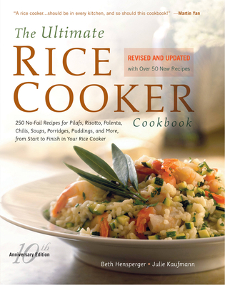 The Ultimate Rice Cooker Cookbook : 250 No-Fail Recipes for Pilafs, Risottos, Polenta, Chilis, Soups, Porridges, Puddings, and More, from Start to Fin