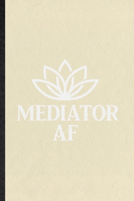 Paperback Mediator AF: Blank Fun Novelty Facilitator Psychology Notebook Writing Journal For Mediator Counselor, Inspirational Saying Unique Special Birthday Gift Idea Useful Design Book