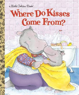 Where Do Kisses Come From? 0307995038 Book Cover