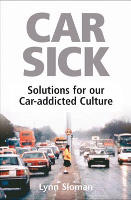 Car Sick: Solutions for Our Car-Addicted Culture 190399876X Book Cover