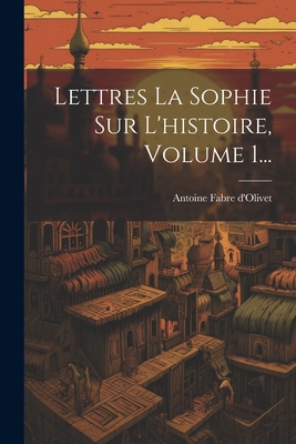 Lettres La Sophie Sur L'histoire, Volume 1... [French] 1021295698 Book Cover