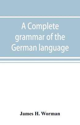 A complete grammar of the German language: with... 9353892023 Book Cover