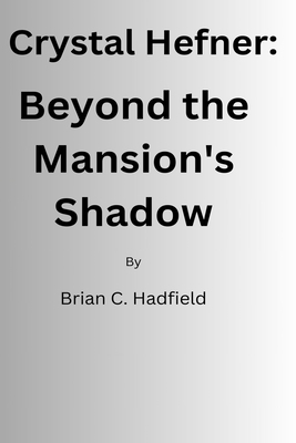 Crystal Hefner: Beyond the Mansion's Shadow B0D2HG6MW7 Book Cover