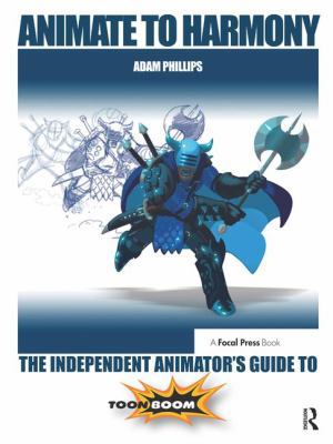 Animate to Harmony: The Independent Animator's ... 1138428345 Book Cover