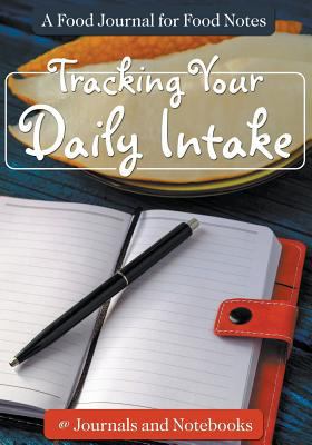 Tracking Your Daily Intake - A Food Journal for... 1683265203 Book Cover