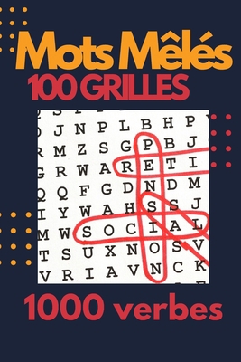 Mots Mêlés 100 grilles: Carnet des mots caches ,1000 verbes ,Idéal Pour Adultes et Juniors  | Cadeau idéal pour vacances et temps libre (French Edition)
