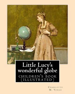 Little Lucy's wonderful globe By: Charlotte M. ... 154522627X Book Cover