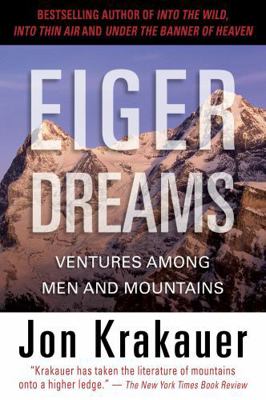 Eiger Dreams: Ventures Among Men and Mountains 1599216108 Book Cover
