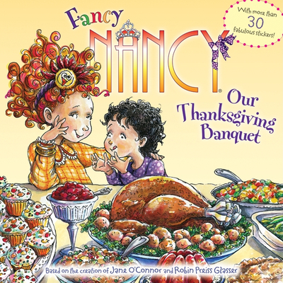 Fancy Nancy: Our Thanksgiving Banquet: With Mor... 0061235989 Book Cover