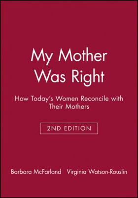 My Mother Was Right: How Today's Women Reconcil... 0470623357 Book Cover