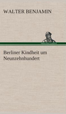 Berliner Kindheit um Neunzehnhundert [German] 3849533131 Book Cover