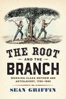 The Root and the Branch: Working-Class Reform a... 1512825921 Book Cover