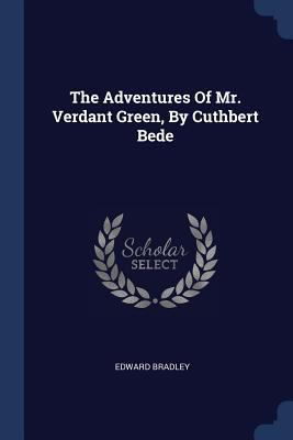The Adventures Of Mr. Verdant Green, By Cuthber... 1377242447 Book Cover