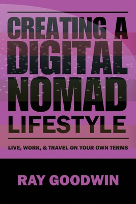 Creating a Digital Nomad Lifestyle: Live, work,... B0C9SHK6C1 Book Cover