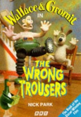 Wallace and Gromit in The Wrong Trousers 0563403853 Book Cover