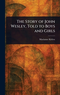 The Story of John Wesley, Told to Boys and Girls 1023208121 Book Cover