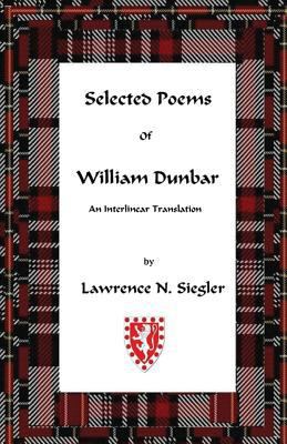Selected Poems of William Dunbar: An Interlinea... 1453794131 Book Cover