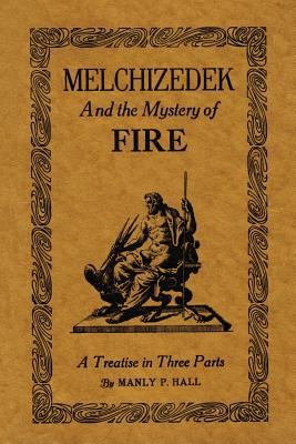 Melchizedek and the Mystery of Fire: A Treatise... 1614276218 Book Cover