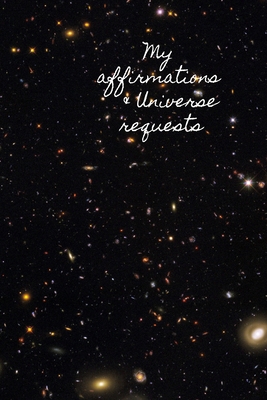 My Affirmations & Universe Requests: Record & t... 1707153108 Book Cover
