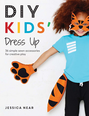 DIY Kids' Dress Up: 36 Simple Sewn Accessories ... 1446306771 Book Cover