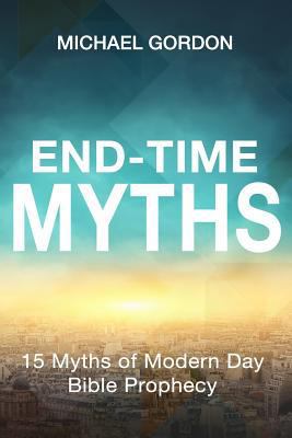 End-Time Myths: 15 Myths of Modern Day Bible Pr... 1974175456 Book Cover