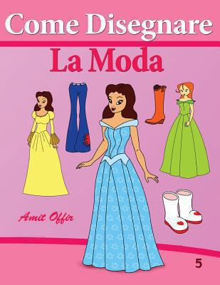 Come Disegnare - La Moda [Italian] 1494360284 Book Cover