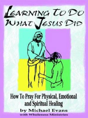 Learning to Do What Jesus Did 1574722328 Book Cover