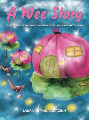 A Wee Story: (Or, the Tales of the Sweet Water ... 1543773745 Book Cover