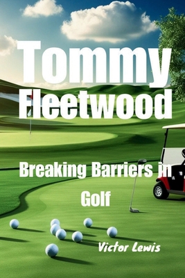 Tommy Fleetwood: Breaking Barriers in Golf            Book Cover