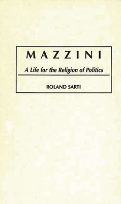 Mazzini: A Life for the Religion of Politics 0275950808 Book Cover