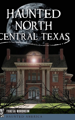 Haunted North Central Texas 1540258203 Book Cover