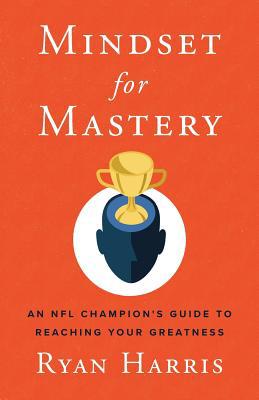 Mindset for Mastery: An NFL Champion's Guide to... 1544510578 Book Cover
