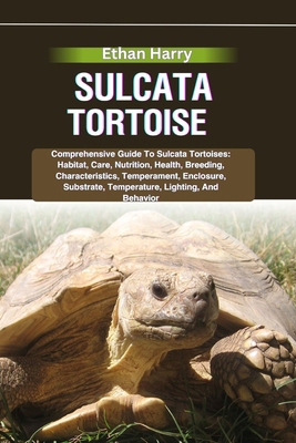 Sulcata Tortoise: Comprehensive Guide To Sulcat... B0D8FT18XP Book Cover
