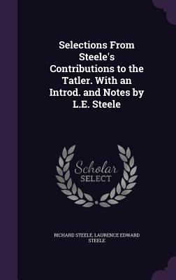Selections From Steele's Contributions to the T... 135646839X Book Cover