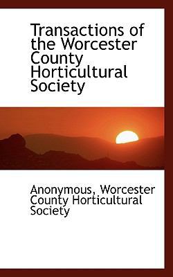 Transactions of the Worcester County Horticultu... 1116932717 Book Cover