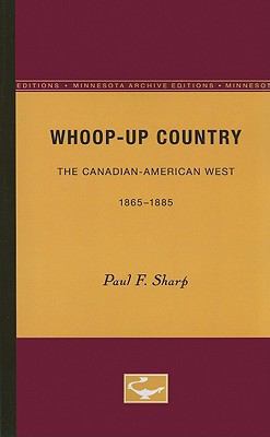 Whoop-Up Country: The Canadian-American West, 1... 0816660123 Book Cover