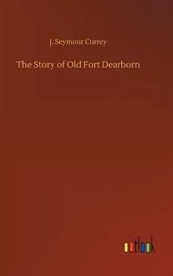 The Story of Old Fort Dearborn 3734044154 Book Cover