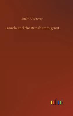 Canada and the British Immigrant 373264717X Book Cover