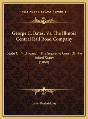 George C. Bates, Vs. The Illinois Central Rail ... 116947313X Book Cover
