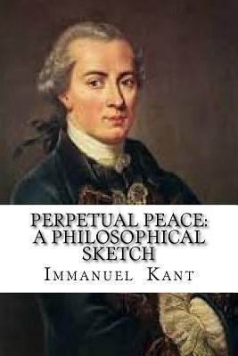 Perpetual Peace: A Philosophical Sketch 1537435965 Book Cover