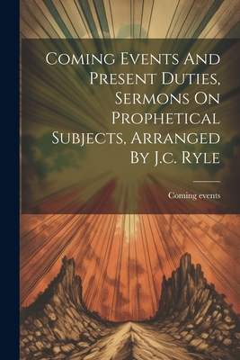 Coming Events And Present Duties, Sermons On Pr... 1021179027 Book Cover
