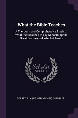 What the Bible Teaches: A Thorough and Comprehe... 1379197147 Book Cover