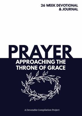 Prayer Approaching the Throne of Grace: A 26 We... 1734931906 Book Cover