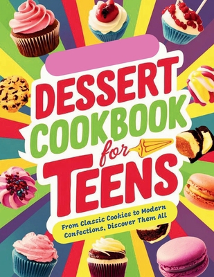 Dessert Cookbook for Teens: From Classic Cookie...            Book Cover