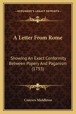A Letter From Rome: Showing An Exact Conformity... 1163929794 Book Cover
